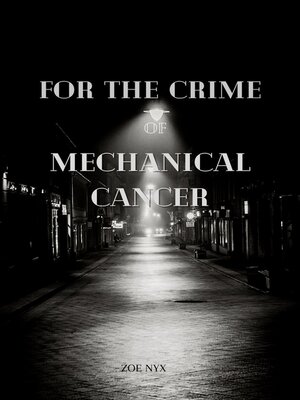 cover image of For the Crime of Mechanical Cancer
